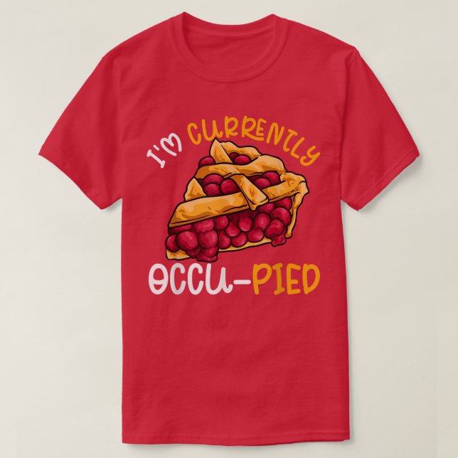 Camiseta Food Pun Dad Joke Cherry Pie Occupied Currently Oc (Diseño del anverso)