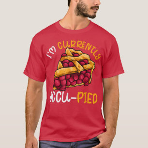 Camiseta Food Pun Dad Joke Cherry Pie Occupied Currently Oc