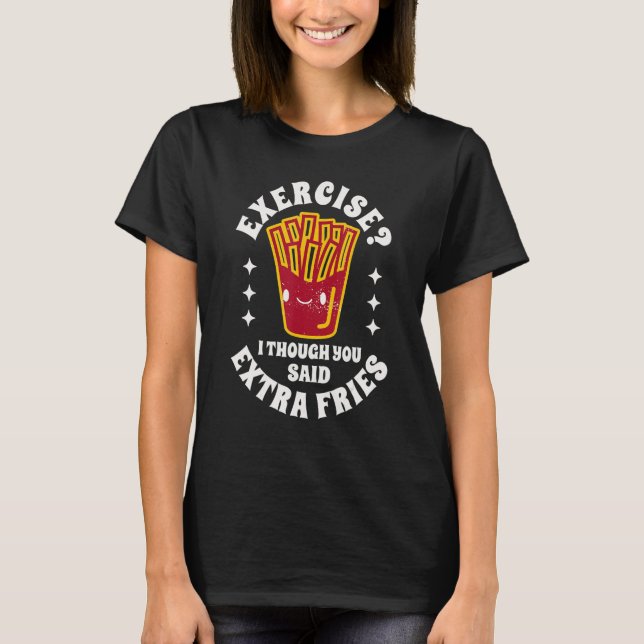 Camiseta Food Quotes Exercise I Thought You Said Extra Frie (Anverso)