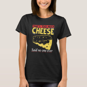 Camiseta Foodie  Demasiado Queso Dijo Nadie Nunca Che
