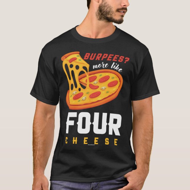 Camiseta Foodie Food  Workout Burpees more like four cheese (Anverso)
