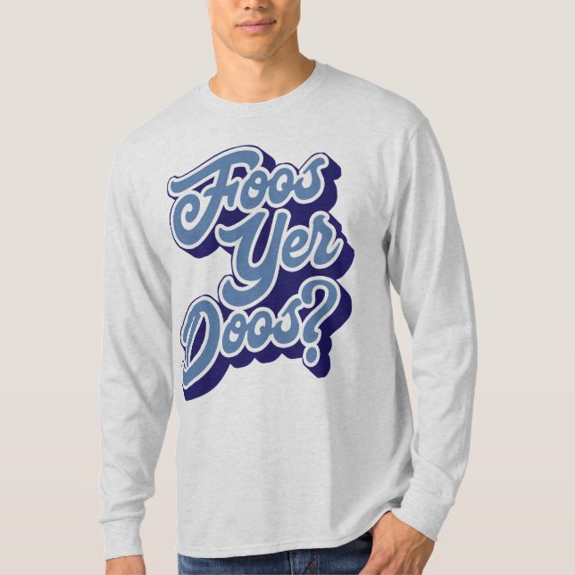 Camiseta Foos Yer Doos? Doric Dialect Tee Shirt, Escocia (Anverso)
