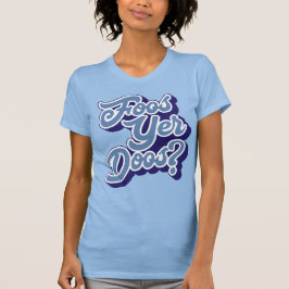Camiseta Foos Yer Doos? Doric Dialect Tee Shirt, Escocia
