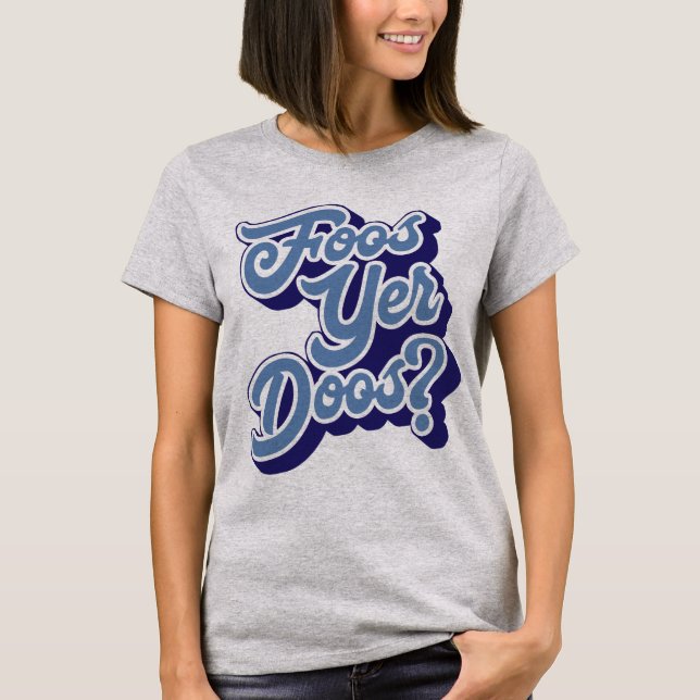 Camiseta Foos Yer Doos? Doric Dialect Tee Shirt, Escocia (Anverso)