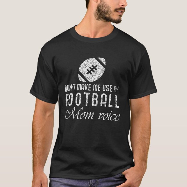 Camiseta Football   Don't Make Me Use  Mom Voice (Anverso)