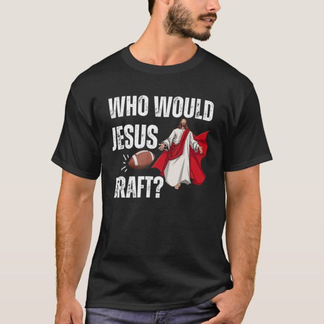 Camiseta Football God Sports Men Game Who Would Jesus Draft (Anverso)
