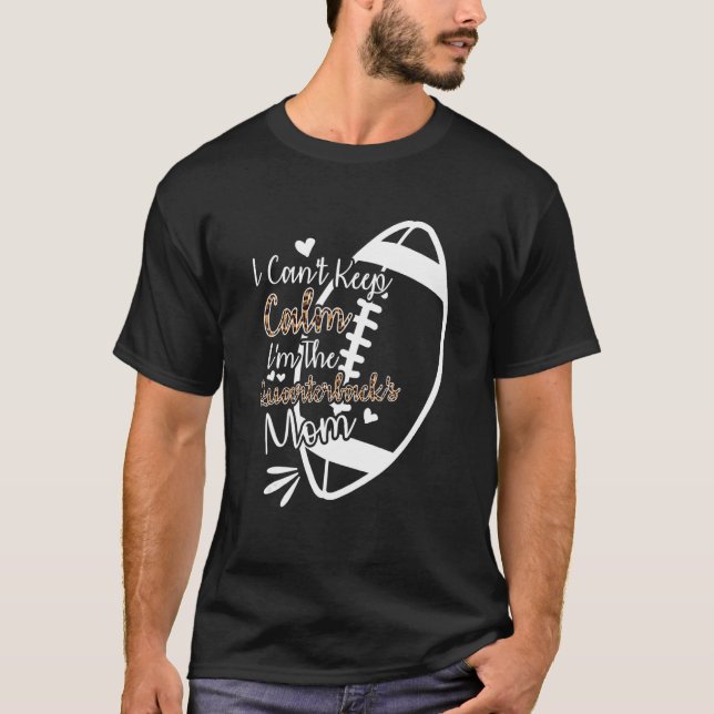 Camiseta Football Mother I Can't Keep Calm I'm The Quarterb (Anverso)