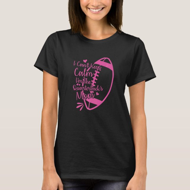 Camiseta Football Mother I Can't Keep Calm I'm The Quarterb (Anverso)