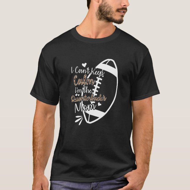 Camiseta Football Mother I Can't Keep Calm I'm The Quarterb (Anverso)