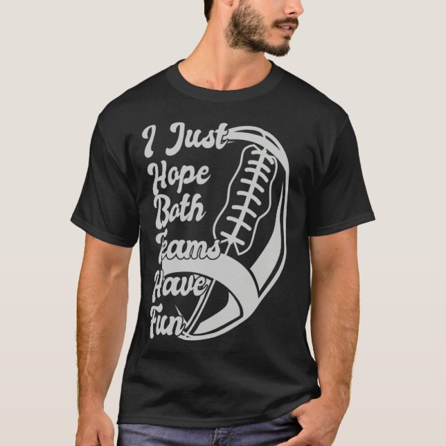 Camiseta Football Sayings I Just Hope Both Teams Have Fun (Anverso)