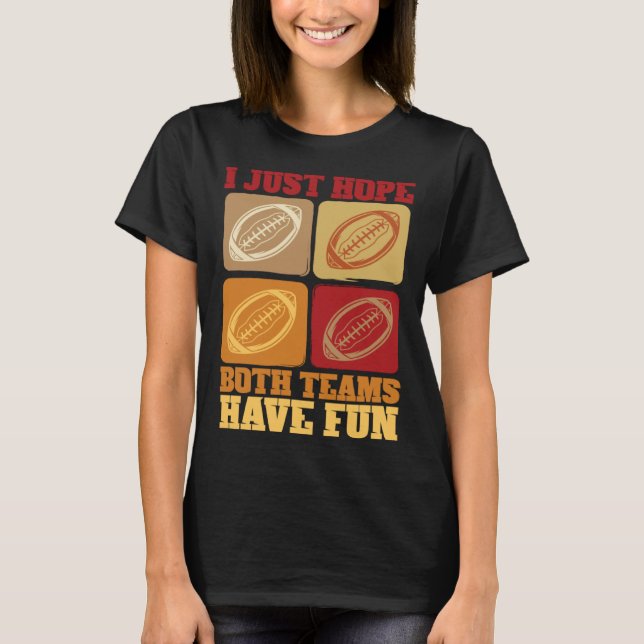 Camiseta Football Sayings I Just Hope Both Teams Have Fun (Anverso)