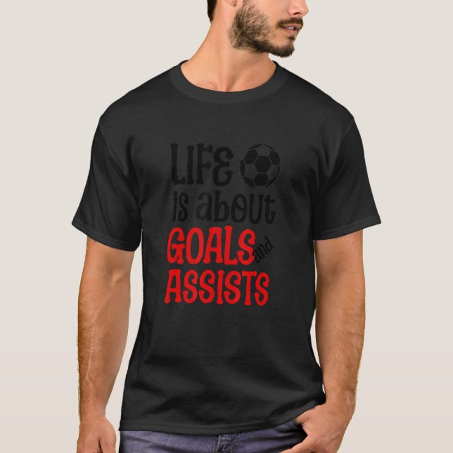 Camiseta Football Soccer Life is about Goals and Assists Qu (Anverso)