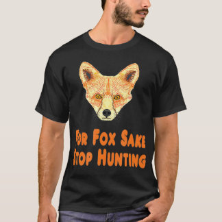 Camiseta For Fo Sake Stop Hunting