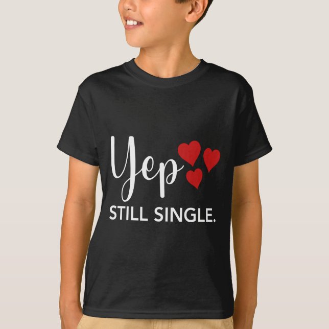 Camiseta For Her Him Happy Valentines Day Yep Still Single  (Anverso)