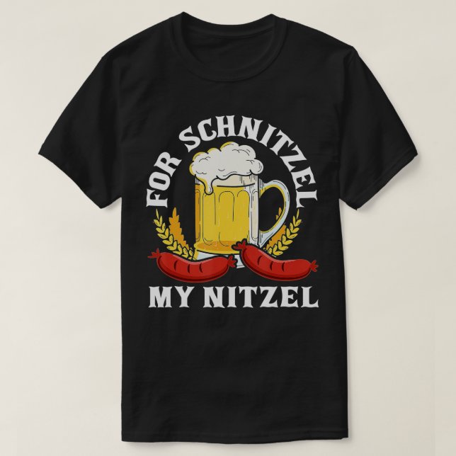 Camiseta For Schnitzel My Nitzel German Beer Wurst Funny Ok (Diseño del anverso)