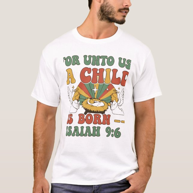 Camiseta  For Unto Us A Child Is Born T-Shirt (Anverso)
