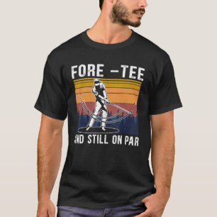 Camiseta Fore and Still On Par Retro 40 Birthday Golfer Tur