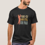 Camiseta Fore-tee y Still On Par 40th Birthday Golf Golfing<br><div class="desc">Fore-tee y Still On Par 40th Birthday Golf Golfing Golfer.</div>