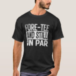 Camiseta Fore tee y Still on Par Funny 40th Golf Birthday<br><div class="desc">Fore tee y Still on Par Funny 40th Golf Birthday Retro</div>