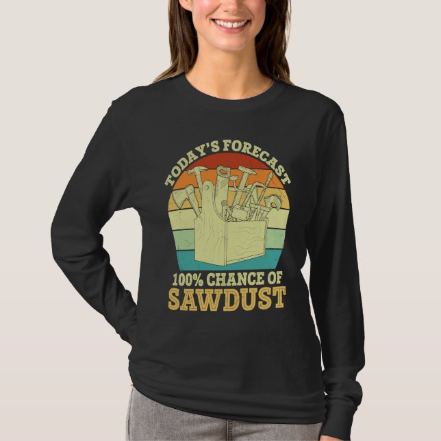 Camiseta Forecast Chance of Sawdust  Carpenter Graphic Sayi (Anverso)