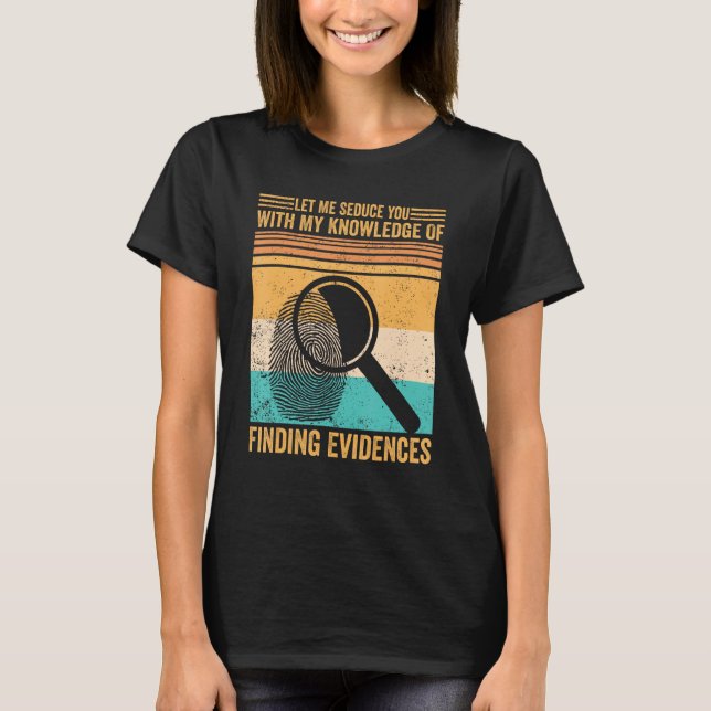 Camiseta Forensic Scientist Let Me Seduce You With Finding  (Anverso)