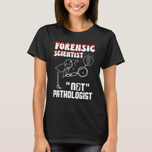Camiseta Forensic Scientist not pathologist forensic crimin (Anverso)