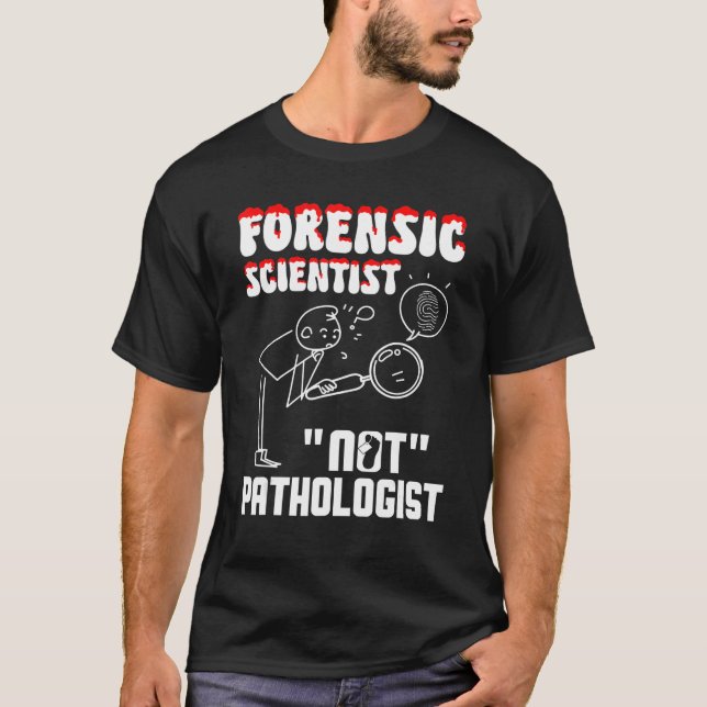 Camiseta Forensic Scientist not pathologist forensic crimin (Anverso)