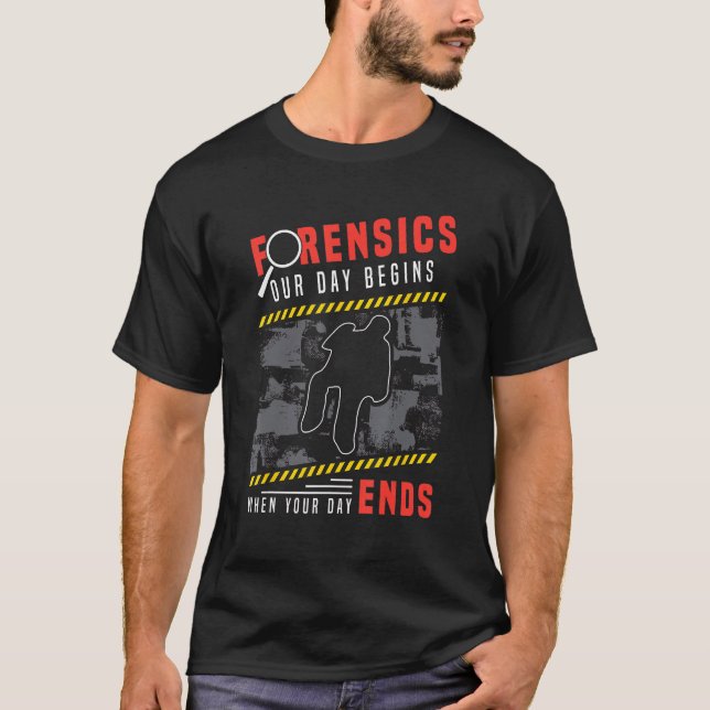 Camiseta Forensics Our Day Begins When Investigation True C (Anverso)