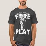 Camiseta Foreplay Innuendo Funny Golf Adulto Humor<br><div class="desc">Foreplay Innuendo Gracioso Humor para Adultos Golf . Consulte nuestra selección de camisetas Golf Lover para obtener lo mejor en piezas únicas o personalizados hechas a mano en nuestras tiendas.</div>