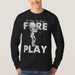 Camiseta Foreplay Innuendo Funny Golf Adulto Humor<br><div class="desc">Foreplay Innuendo Funny Golf Adulto Humor</div>