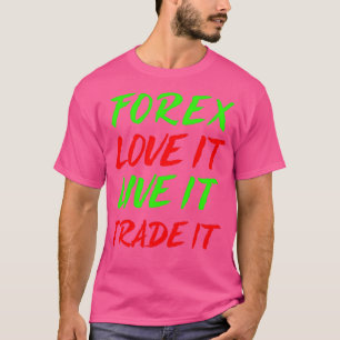 Camiseta Forex love It Live It Trade It