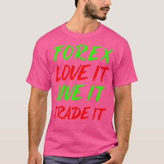 Camiseta Forex love It Live It Trade It