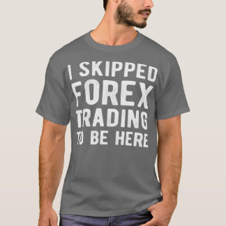 Camiseta FOREX TRADER I salté el comercio de divisas
