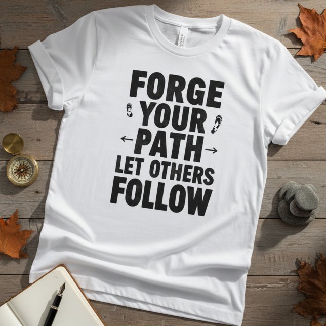 Camiseta Forge Your Path Motivational Quote (Subido por el creador)