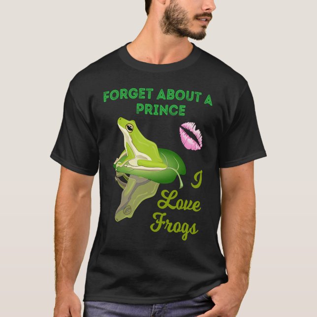 Camiseta Forget About A Prince I Love Frogs  Girls Frog (Anverso)