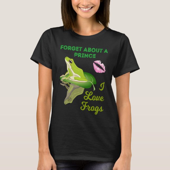Camiseta Forget About A Prince I Love Frogs  Girls Frog (Anverso)