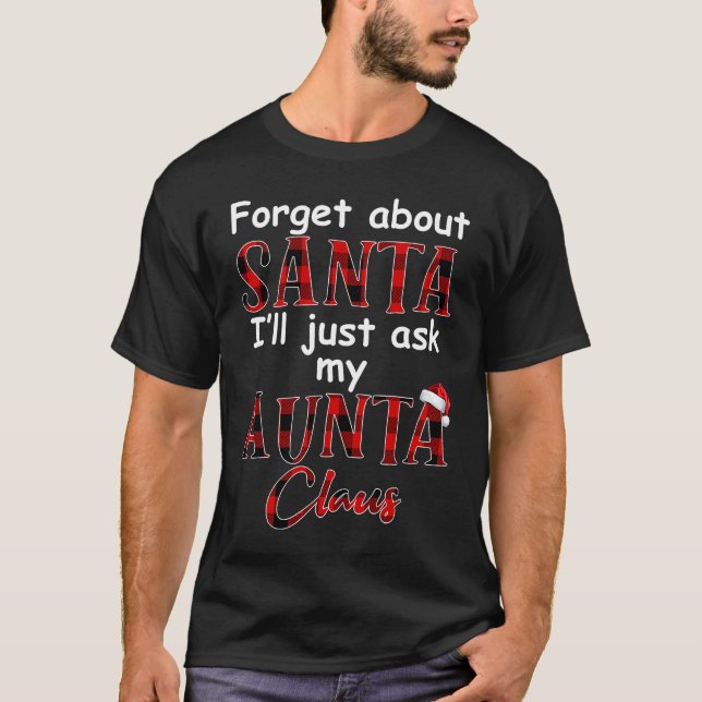Camiseta Forget about santa I'll just ask my aunta claus re (Anverso)