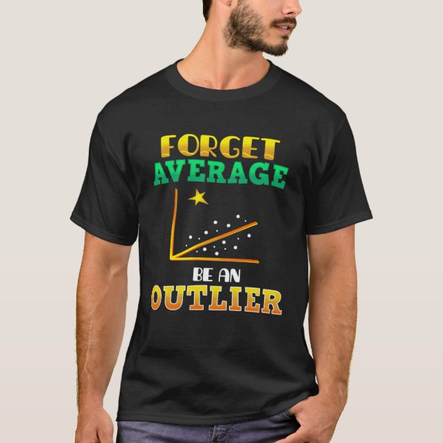 Camiseta Forget Average Be An Outlier Data Analyst Mathemat (Anverso)