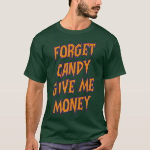 Camiseta Forget candy give me money Halloween Funny Hallow