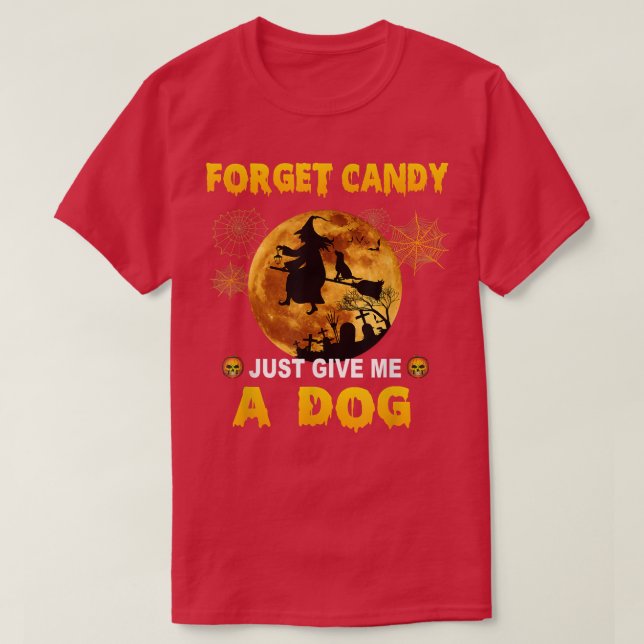 Camiseta Forget Candy Just Give Me A Dog  (Diseño del anverso)
