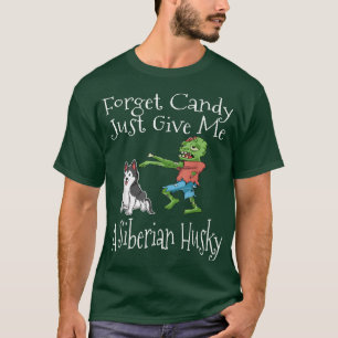 Camiseta Forget Candy Just Give Me A Siberian Husky Hallowe