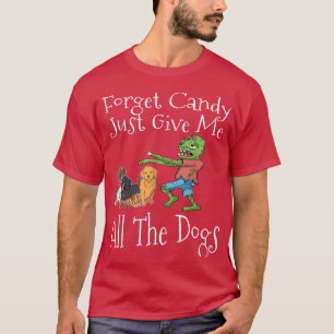 Camiseta Forget Candy Just Give Me All The Dogs Funny Hallo