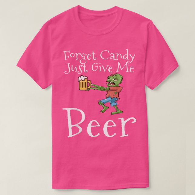Camiseta Forget Candy Just Give Me Beer Funny Halloween Zom (Diseño del anverso)