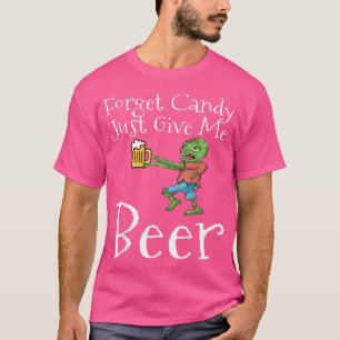 Camiseta Forget Candy Just Give Me Beer Funny Halloween Zom