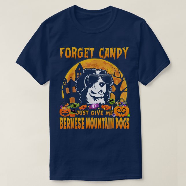 Camiseta Forget Candy Just Give Me Bernese Mountain Dogs Ha (Diseño del anverso)