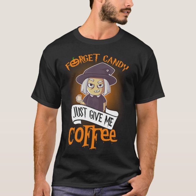 Camiseta Forget Candy Just Give Me Coffee  Halloween (Anverso)