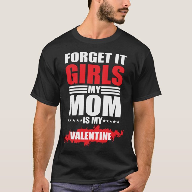 Camiseta Forget It Girls My Mom Is My Valentine (Anverso)