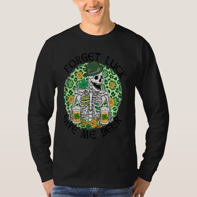 Camiseta Forget Luck Give Me Beer St Patrick's Day Skeleton (Anverso)