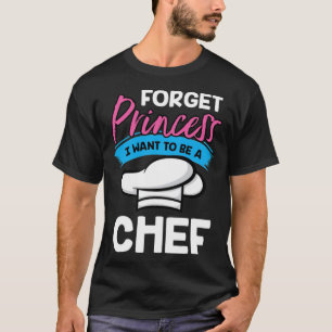 Camiseta Forget Princess I Want to Be a baking chef funny
