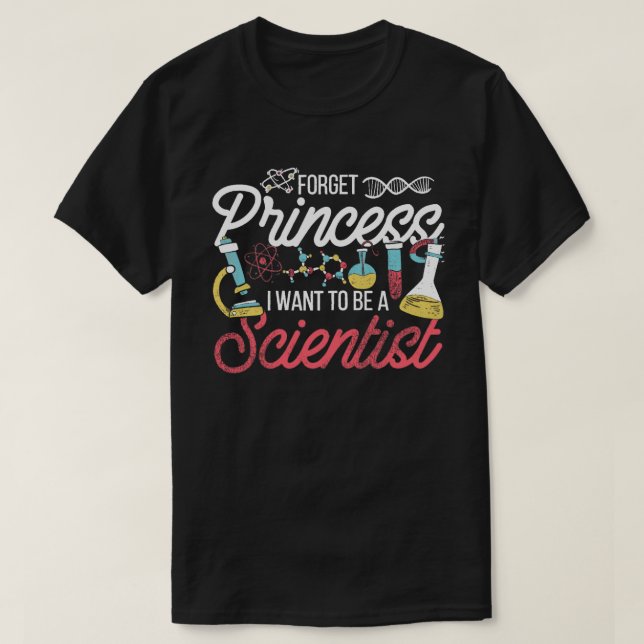 Camiseta Forget Princess I Want To Be A Scientist Science (Diseño del anverso)
